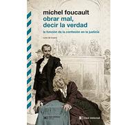 Obrar mal, decir la verdad: La función de la confesión en la justicia: 1 (Biblioteca clásicos siglo veintiuno)