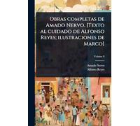 Obras completas de Amado Nervo. [Texto al cuidado de Alfonso Reyes; ilustraciones de Marco]