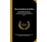 Obras Completas De Buffon: Aumentadas Con Artículos Suplementarios Sobre Diversos Animales No Conocidos De Buffon Por Cuvier ...