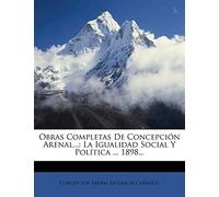 Obras Completas de Concepcion Arenal...: La Igualidad Social y Politica ... 1898...