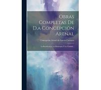 Obras Completas De D.a Concepción Arenal: La Beneficencia, La Filantropia Y La Caridad...