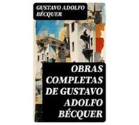 Obras Completas De Gustavo Adolfo Bécquer (ebook)