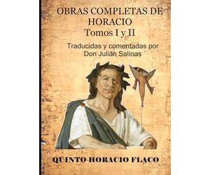 OBRAS COMPLETAS DE HORACIO Tomos I y II: Traducidas y comentadas por Don Julián Salinas