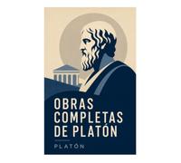 Obras Completas de Platón: Diálogos socráticos sobre justicia, amor, virtud y la ciudad ideal en la filosofía griega clásica
