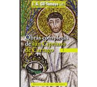 Obras completas de San Cipriano de Cartago, I: Testimonios a Quirino ; A Donato ; La unidad de la Iglesia católica ; La oración dominical ; La ... bienes de la paciencia ; Cartas: 1 (NORMAL)