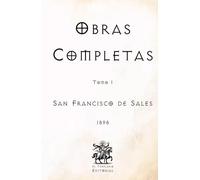 Obras Completas de San Francisco de Sales: Tomo I (Facsímil de 1898) (Clásicos Católicos de El Templario Editorial)