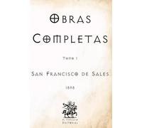 Obras Completas de San Francisco de Sales: Tomo I (Facsímil de 1898) (Clásicos Católicos de El Templario Editorial)