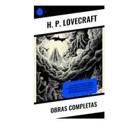 Obras Completas: La Llamada de Cthulhu, El Horror de Dunwich, Dagon, El caso de Charles Dexter Ward, Los gatos de Ulthar, Ibíd, Encerrado con los faraones...