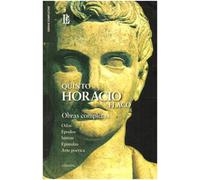 Obras completas: Odas · Epodos · Sátiras · Epístolas · Arte poética | Quinto Horacio Flaco, Alejandro Bekes