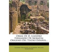 Obras de D. Leandro Fernandez de Moratin: Origenes del Teatro Espanol...