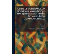 Obras De Don Francisco RodrÃ-guez Marin De Que Hay Ejemplares en Venta: Extracto De Su Catàlogo General