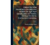 Obras De Don Francisco RodrÃ-guez Marin De Que Hay Ejemplares en Venta: Extracto De Su Catàlogo General