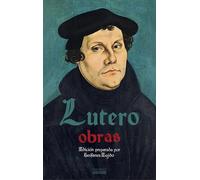 Obras de Martín Lutero (Edición preparada por Teófanes Egido) | Martín Lutero, Teófanes Egido López