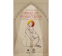 Obras de misericórdia: Viva uma experiência com Cristo no irmão