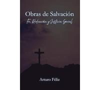 Obras de Salvación: Fe, Redención y Justicia Social (Apologetica Sencilla)