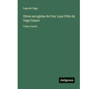 Obras escogidas de Frey Lope Félix de Vega Carpio: Tomo Cuarto