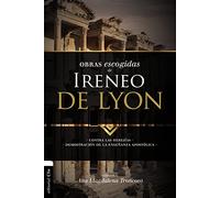 Obras escogidas de Ireneo De Lyon: Contra las herejías. Demostración de la enseñanza apostólica (PATRISTICA)
