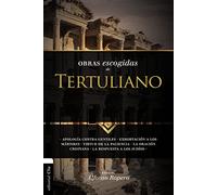 Obras escogidas de Tertuliano: Apología contra gentiles. Exhortación a los Mártires. Virtud de la Paciencia. La oración cristiana. La respuesta a los Judios. (PROTESTANTISMO E IGLESIAS PROTESTANTES)