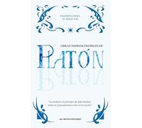 Obras Imprescindibles de Platón: Apología de Sócrates, Critón, El Banquete, Fedro o de la Belleza y Fedón o del Alma: 1 (FILOSOFÍA PARA EL SIGLO XXI)