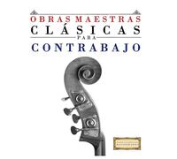 Obras Maestras Clásicas para Contrabajo: Piezas fáciles de Bach, Beethoven, Brahms, Handel, Haydn, Mozart, Schubert, Tchaikovsky, Vivaldi y Wagner