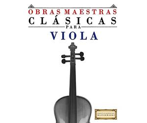 Obras Maestras Clásicas para Viola: Piezas fáciles de Bach, Beethoven, Brahms, Handel, Haydn, Mozart, Schubert, Tchaikovsky, Vivaldi y Wagner - 9781499175035
