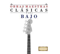 Obras Maestras Clássica para Bajo: Piezas fáciles de Bach, Beethoven, Brahms, Handel, Haydn, Mozart, Schubert, Tchaikovsky, Vivaldi y Wagner