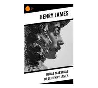 Obras Maestras de de Henry James: Conciencia moral, realismo psicológico y conflicto transatlántico entre Europa y América