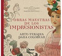Obras maestras de los impresionistas: arte-terapia para colorear