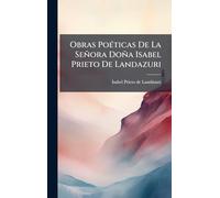 Obras PoÃ(c)ticas De La Señora Doña Isabel Prieto De Landazuri