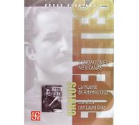 Obras Reunidas I: Fundaciones Mexicanas: La Muerte de Artemio Cruz, los Anos Con Laura Diaz: 01