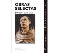 Obras selectas: Escritos breves ; Cántico espiritual ; Llama de amor viva: 10 (CLÁSICOS DE ESPIRITUALIDAD)