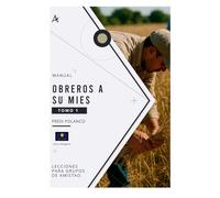 OBREROS A SU MIES: LECCIONES PARA GRUPOS DE AMISTAD