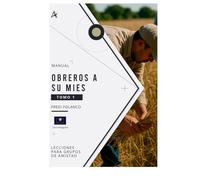 OBREROS A SU MIES: LECCIONES PARA GRUPOS DE AMISTAD