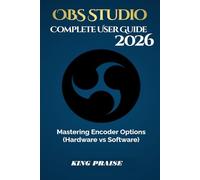 OBS Studio 2026 Complete User Guide: Mastering Encoder Options (Hardware vs Software)