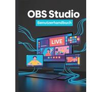 OBS Studio Benutzerhandbuch: Eine vereinfachte Schritt-für-Schritt-Anleitung mit Tipps zur Fehlerbehebung und Erläuterungen zu erweiterten Einstellungen