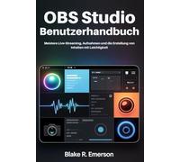 OBS Studio Benutzerhandbuch: Meistere Live-Streaming, Aufnahmen und die Erstellung von Inhalten mit Leichtigkeit