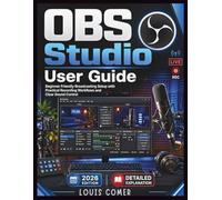 OBS Studio User Guide: Beginner Friendly Broadcasting Setup with Practical Recording Workflows and Clear Sound Control