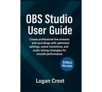 OBS Studio User Guide: Create professional live streams and recordings with optimized settings, scene transitions, and audio mixing strategies for smooth performance