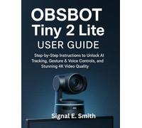 OBSBOT Tiny 2 Lite User Guide: Step-by-Step Instructions to Unlock AI Tracking, Gesture & Voice Controls, and Stunning 4K Video Quality