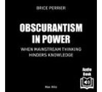 Obscurantism In Power. When Mainstream Thinking Hinders Knowledge (aud