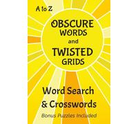 Obscure Words & Twisted Grids A to Z: Word Search & Crossword Puzzles Featuring Hidden Gems of the English Language. 6x9 Glossy Cover 100 pages.