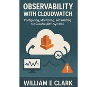 Observability with CloudWatch: Configuring, Monitoring, and Alerting for Reliable AWS Systems