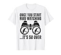 Observación de Aves una Vez Que comienzas a observar Aves se acabó Camiseta