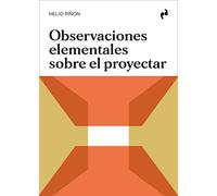 OBSERVACIONES ELEMENTALES SOBRE EL PROYECTAR (ARQUITECTURA)