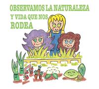 OBSERVAMOS LA NATURALEZA Y VIDA QUE NOS RODEA: DESCUBRIR LA NATURALEZA , PRIMERAS LECTURAS . DE 3 A 6 AÑOS