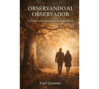 OBSERVANDO AL OBSERVADOR: La historia que el tiempo no pudo borrar (Las paradojas de existir)