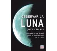 observar la luna: guia practica y actual para la observacion de l a lu
