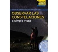 Observar las constelaciones a simple vista – Larousse – Guías de Astronomía
