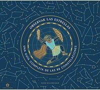 Observar Las Estrellas. Una Guia Definitiva De Las 88 Constelacio Nes