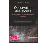 Observation des étoiles: Guide pratique de l'astronomie pour débutants
